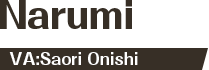Narumi VA:Saori Onishi